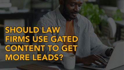 Should Law Firms Use Gated Content to Get More Leads?