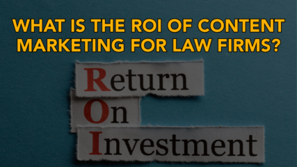 What Is the ROI of Content Marketing for Law Firms?