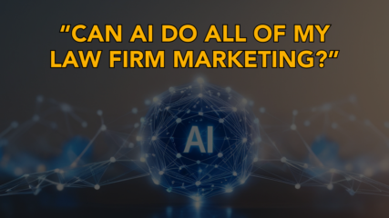 “Can AI Do All of My Law Firm Marketing?”
