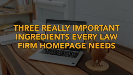 Three Really Important Ingredients Every Law Firm Homepage Needs