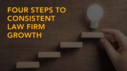 Four Steps to Consistent Law Firm Growth